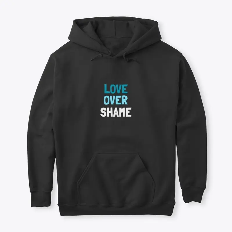 Love Over Shame Hoodie, Tees, etc.